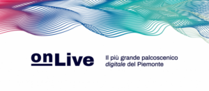 “onLive”: il palco web di Piemonte dal Vivo per connettere artisti e pubblici